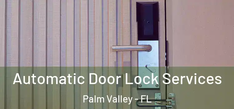  Automatic Door Lock Services Palm Valley - FL