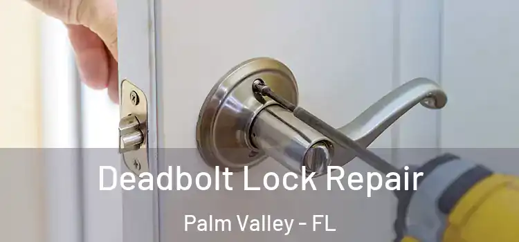  Deadbolt Lock Repair Palm Valley - FL