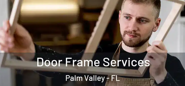  Door Frame Services Palm Valley - FL
