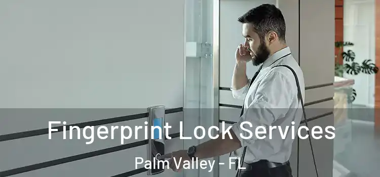  Fingerprint Lock Services Palm Valley - FL