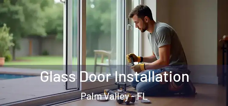 Glass Door Installation Palm Valley - FL