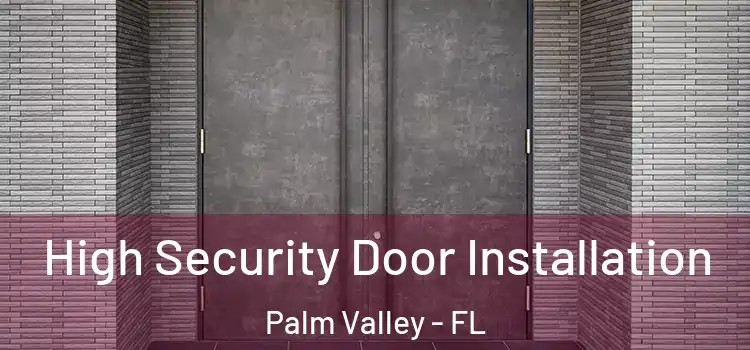  High Security Door Installation Palm Valley - FL