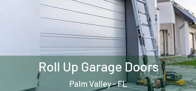  Roll Up Garage Doors Palm Valley - FL