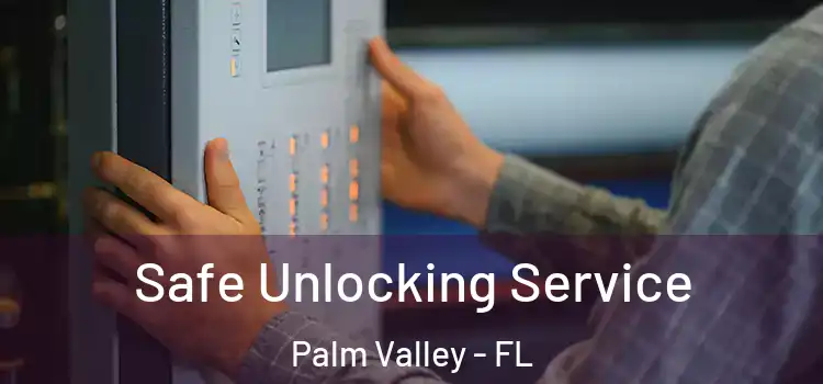  Safe Unlocking Service Palm Valley - FL