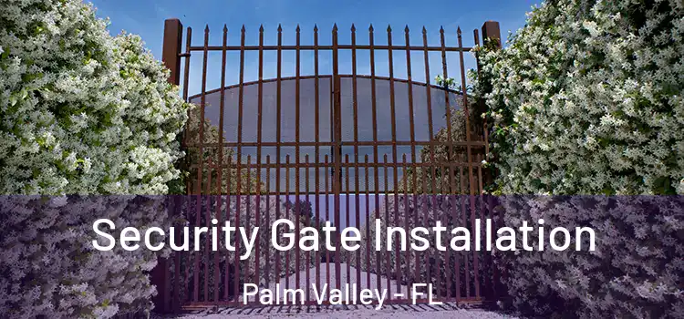  Security Gate Installation Palm Valley - FL